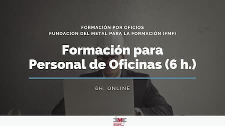 FORMACIÓN PARA PERSONAL DE OFICINAS (6H.) - FUNDACIÓN DEL METAL 01230050002520